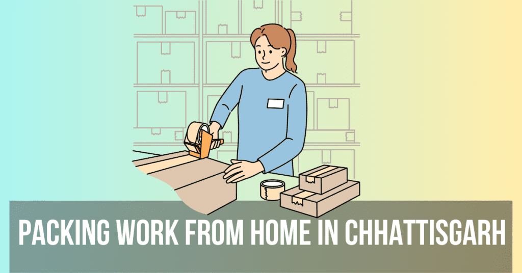 Packing Work From Home in Chhattisgarh